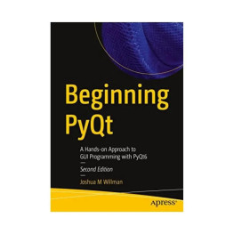 Beginning PyQt: A Hands-on Approach to GUI Programming with PyQt6. 2nd Ed. Joshua M Willman