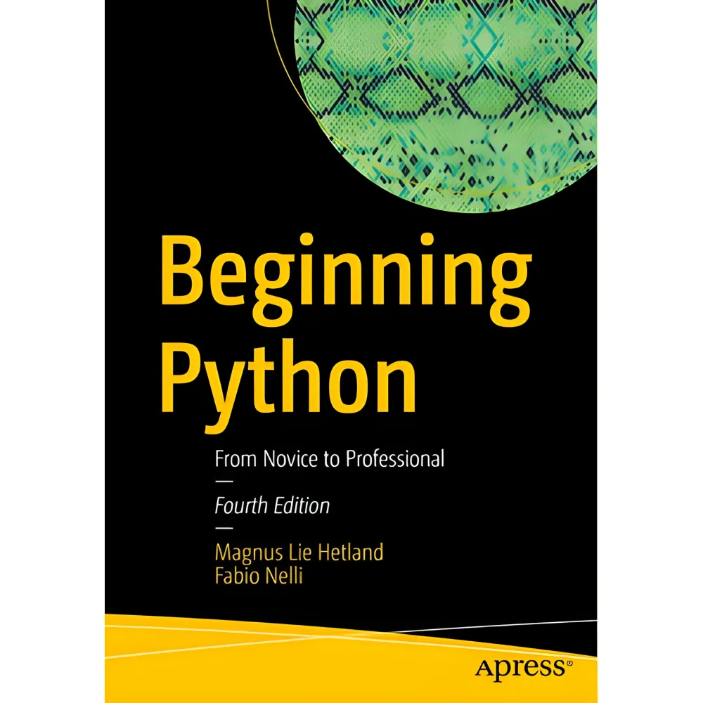 Beginning Python: From Novice to Professional Fourth Edition. Magnus Lie Hetland, Fabio Nelli Beginning Python: From Novice to Professional Fourth Edition. Magnus Lie Hetland, Fabio Nelli