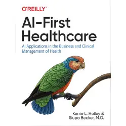 AI-First Healthcare. Kerrie L. Holley, Siupo Becker AI-First Healthcare. Kerrie L. Holley, Siupo Becker