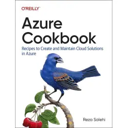 Azure Cookbook: Recipes to Create and Maintain Cloud Solutions in Azure. Reza Salehi Azure Cookbook: Recipes to Create and Maintain Cloud Solutions in Azure. Reza Salehi