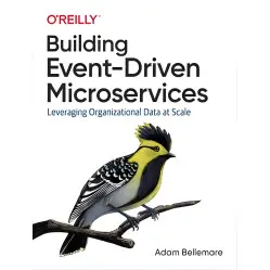 Building Event-Driven Microservices by Adam Bellemare Building Event-Driven Microservices by Adam Bellemare