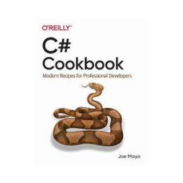 C# Cookbook: Modern Recipes for Professional Developers. 1st Ed. Joe Mayo (english)