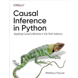 Causal Inference in Python: Applying Causal Inference in the Tech Industry 1st Edition. Matheus Facure Causal Inference in Python: Applying Causal Inference in the Tech Industry 1st Edition. Matheus Facure