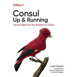 Consul: Up & Running: Service Mesh for Any Runtime or Cloud. Luke Kysow