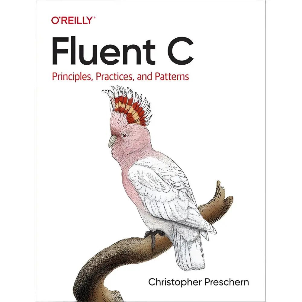 Fluent C: Principles, Practices, and Patterns.Christopher Preschern Fluent C: Principles, Practices, and Patterns.Christopher Preschern