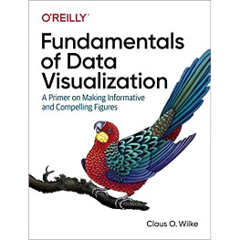 Fundamentals of Data Visualization: A Primer on Making Informative and Compelling Figures 1st Edition