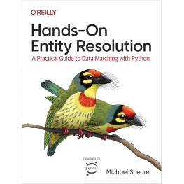 Hands-On Entity Resolution: A Practical Guide to Data Matching With Python 1st Edition. Michael Shearer