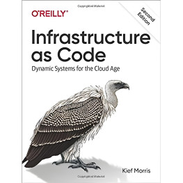 Infrastructure as Code: Dynamic Systems for the Cloud Age 2nd Edition. Kief Morris