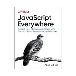 JavaScript Everywhere. 1st Ed. Adam D. Scott JavaScript Everywhere. 1st Ed. Adam D. Scott