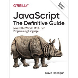 JavaScript. The Definitive Guide. Master the World's Most-Used David Flanagan 7th Edition