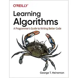 Learning Algorithms: A Programmer’s Guide to Writing Better Code. George Heineman Learning Algorithms: A Programmer’s Guide to Writing Better Code. George Heineman
