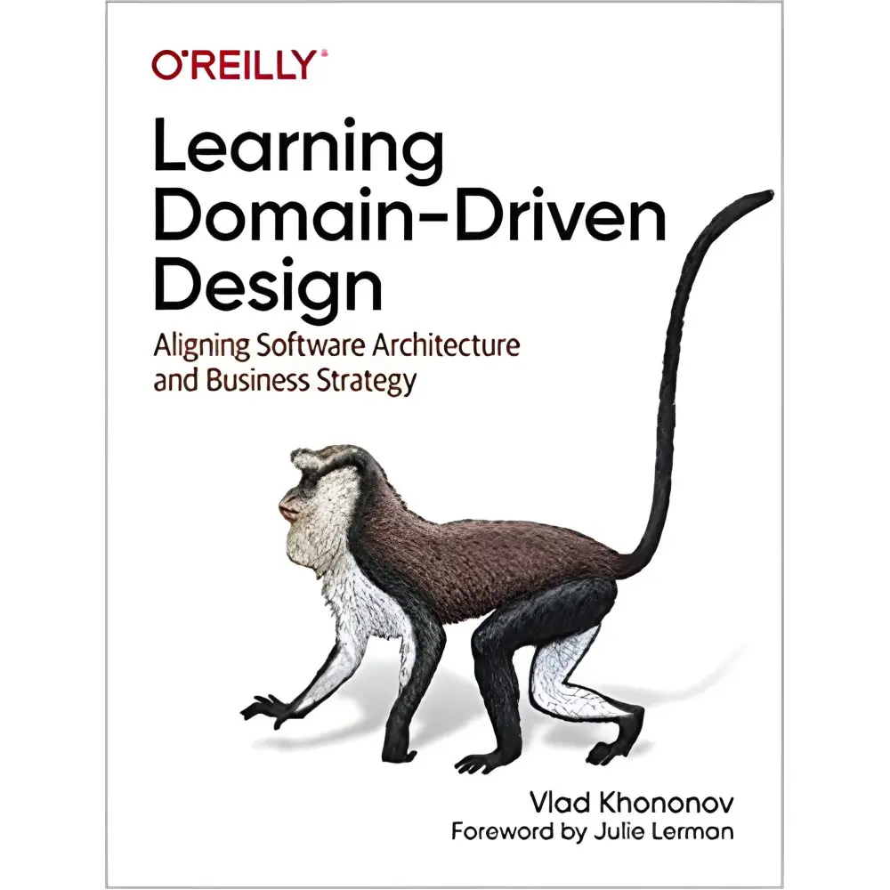 Learning Domain-Driven Design: Aligning Software Architecture and Business Strategy Vlad Khononov Learning Domain-Driven Design: Aligning Software Architecture and Business Strategy Vlad Khononov