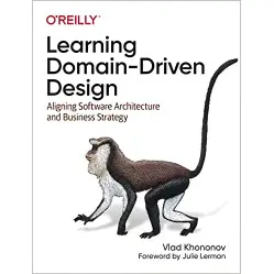 Learning Domain-Driven Design: Aligning Software Architecture and Business Strategy Vlad Khononov Learning Domain-Driven Design: Aligning Software Architecture and Business Strategy Vlad Khononov