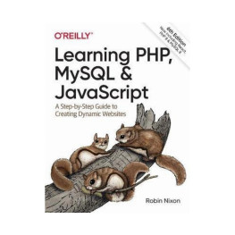 Learning PHP, MySQL & JavaScript. 6th Ed. Robin Nixon