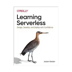 Learning Serverless: Design, Develop, and Deploy with Confidence. 1st Ed. Jason Katzer (english) Learning Serverless: Design, Develop, and Deploy with Confidence. 1st Ed. Jason Katzer (english)