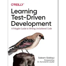 Learning Test-Driven Development: A Polyglot Guide to Writing Uncluttered Code. 1st Edition. S. Siddiqui Learning Test-Driven Development: A Polyglot Guide to Writing Uncluttered Code. 1st Edition. S. Siddiqui