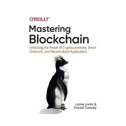 Mastering Blockchain. 1st Ed. Lorne Lantz, Daniel Cawrey Mastering Blockchain. 1st Ed. Lorne Lantz, Daniel Cawrey