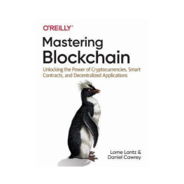 Mastering Blockchain. 1st Ed. Lorne Lantz, Daniel Cawrey