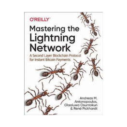 Mastering the Lightning Network. 1st Ed. Andreas M. Antonopoulos, René Pickhardt