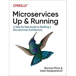 Microservices: Up and Running: A Step-by-Step Guide to Building a Microservices Architecture. Ronnie Mitra, Ir