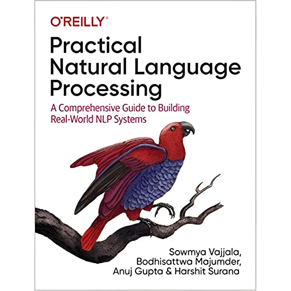 Practical Natural Language Processing: A Comprehensive Guide to Building Real-World NLP Systems, Sowmya Vajjal Practical Natural Language Processing: A Comprehensive Guide to Building Real-World NLP Systems, Sowmya Vajjal