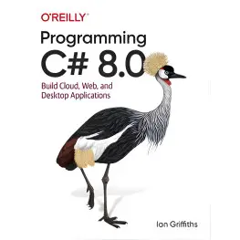 Programming C# 8.0: Build Cloud, Web, and Desktop Applications 1st Edition by Ian Griffiths Programming C# 8.0: Build Cloud, Web, and Desktop Applications 1st Edition by Ian Griffiths
