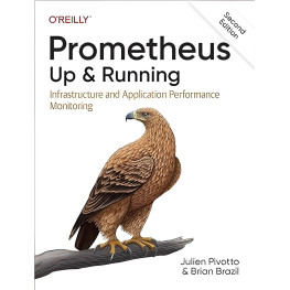 Prometheus: Up & Running: (2nd edition) Infrastructure and Application Performance Monitoring 2nd Edition,