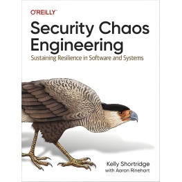 Security Chaos Engineering: Sustaining Resilience in Software and Systems 1st Edition. Kelly Shortridge.