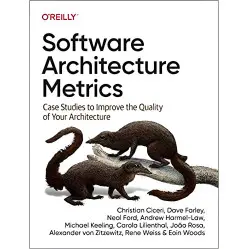Software Architecture Metrics: Case Studies to Improve the Quality of Your Architecture. Christian Ciceri, Dav Software Architecture Metrics: Case Studies to Improve the Quality of Your Architecture. Christian Ciceri, Dav