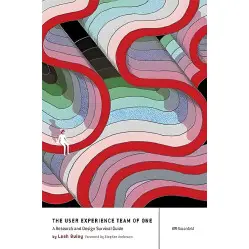 The User Experience Team of One: A Research and Design Survival Guide 1st Edition, Kindle Edition by Leah Bule The User Experience Team of One: A Research and Design Survival Guide 1st Edition, Kindle Edition by Leah Bule