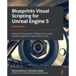 Blueprints Visual Scripting for Unreal Engine 5. Marcos Romero, Brenden Sewel