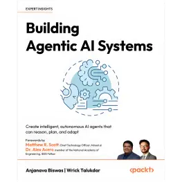  Building Agentic AI Systems: Create intelligent, autonomous AI agents that can reason, plan, and adapt. Anjanava Biswas, Wrick Talukdar 