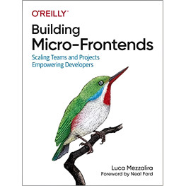 Building Micro-Frontends: Scaling Teams and Projects, Empowering Developers, Luca Mezzalira