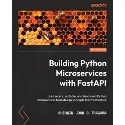 Building Python Microservices with FastAPI.Sherwin John C. Tragura Building Python Microservices with FastAPI.Sherwin John C. Tragura