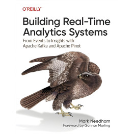 Building Real-Time Analytics Systems: From Events to Insights with Apache Kafka and Apache Pinot 1st Edition