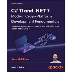 C# 11 and .NET 7 – Modern Cross-Platform Development Fundamentals. Mark J. Price 7th Edition