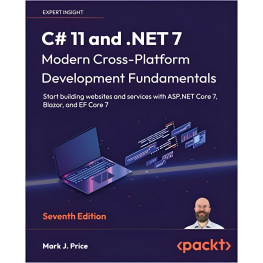 C# 11 and .NET 7 – Modern Cross-Platform Development Fundamentals. Mark J. Price 7th Edition