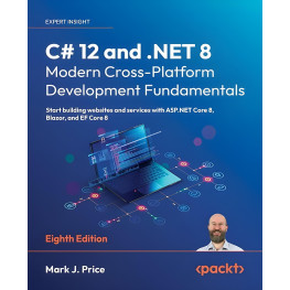 C# 12 and .NET 8 – Modern Cross-Platform Development Fundamentals: Start building websites and services with ASP.NET Core 8, Blazo