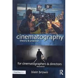 Cinematography: Theory and Practice: Image Making for Cinematographers and Directors. Blain Brown