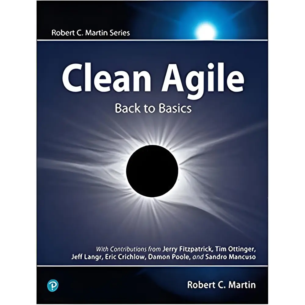 Clean Agile: Back to Basics (Robert C. Martin Series) 1st Edition Clean Agile: Back to Basics (Robert C. Martin Series) 1st Edition