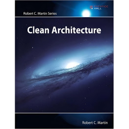 Clean Architecture: A Craftsman's Guide to Software Structure and Design (Robert C. Martin Series)