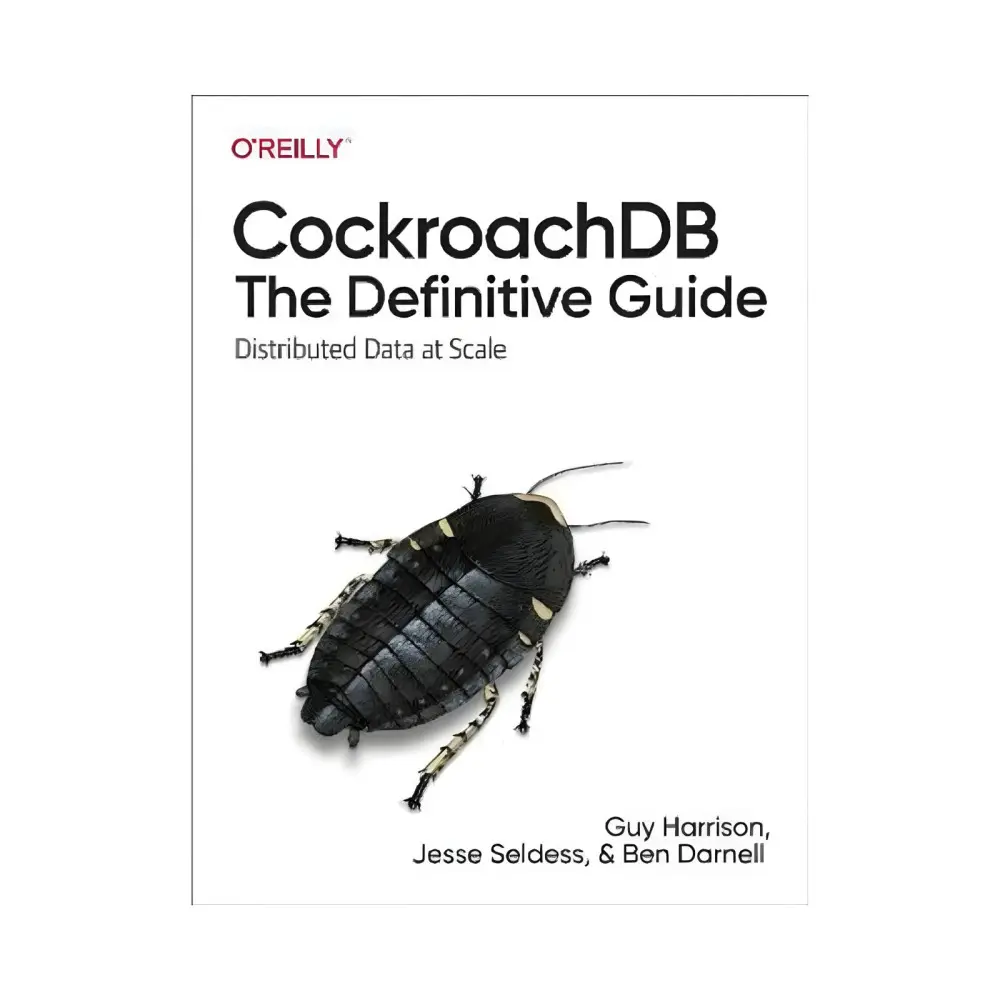 CockroachDB: The Definitive Guide: Distributed Data at Scale. 1st Ed. Guy Harrison, Jesse Seldess CockroachDB: The Definitive Guide: Distributed Data at Scale. 1st Ed. Guy Harrison, Jesse Seldess