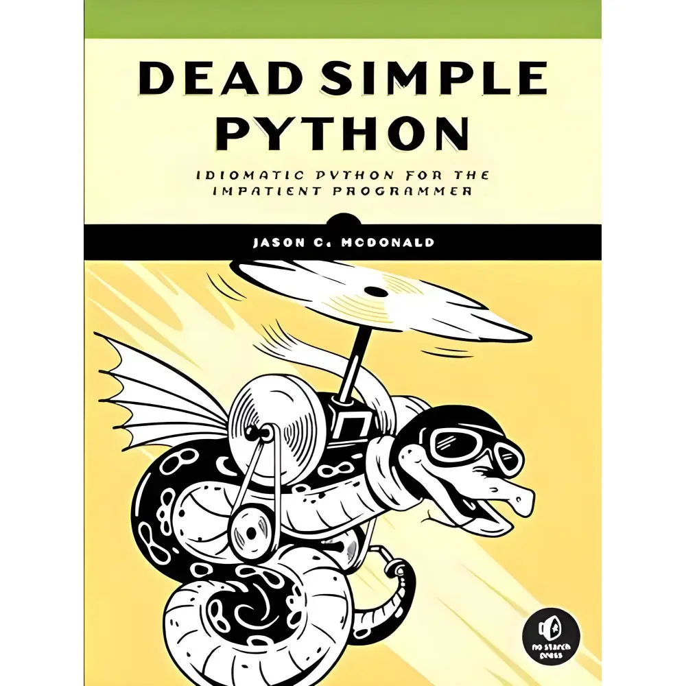 Dead Simple Python: Idiomatic Python for the Impatient Programmer. Jason C McDonald Dead Simple Python: Idiomatic Python for the Impatient Programmer. Jason C McDonald
