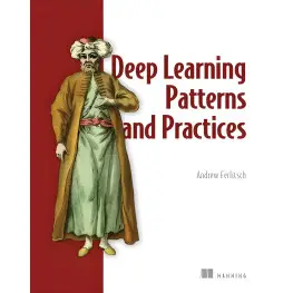 Deep Learning Patterns and Practices. Andrew Ferlitsch Deep Learning Patterns and Practices. Andrew Ferlitsch