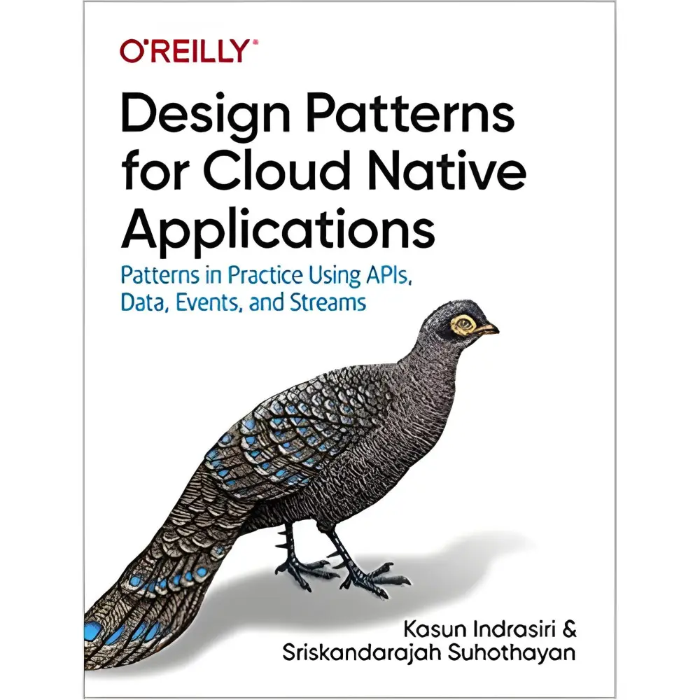 Design Patterns for Cloud Native Applications: Patterns in Practice Using APIs, Data, Events, and Streams, Kas Design Patterns for Cloud Native Applications: Patterns in Practice Using APIs, Data, Events, and Streams, Kas