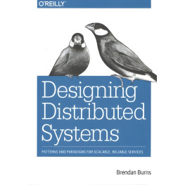 Designing Distributed Systems: Patterns and Paradigms for Scalable, Reliable Services 1st Edition