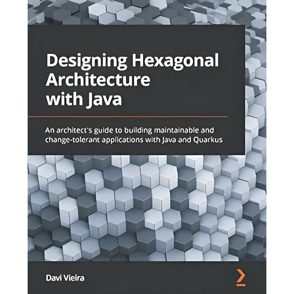 Designing Hexagonal Architecture with Java: An architect's guide to building maintainable and change-tolerant applications with Ja Designing Hexagonal Architecture with Java: An architect's guide to building maintainable and change-tolerant applications with Ja