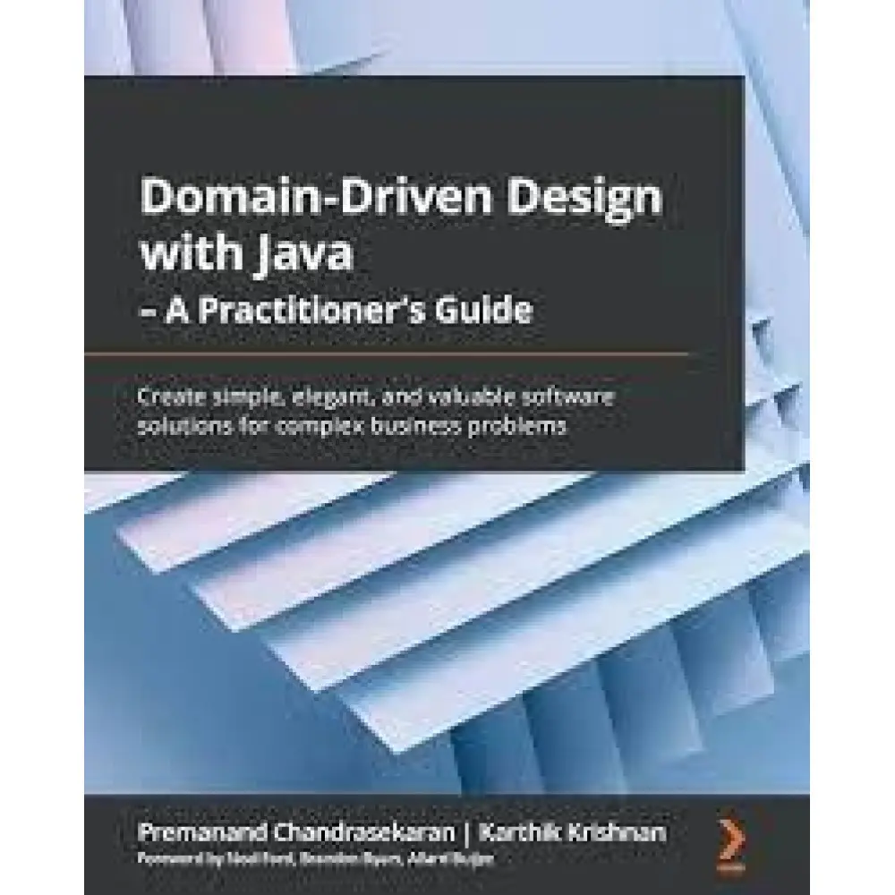 Domain-Driven Design with Java - A Practitioner's Guide: Create simple, elegant, and valuable software solutions for complex busin Domain-Driven Design with Java - A Practitioner's Guide: Create simple, elegant, and valuable software solutions for complex busin
