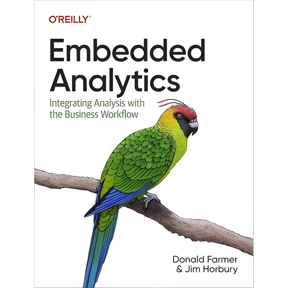 Embedded Analytics: Integrating Analysis with the Business Workflow 1st Edition. Donald Farmer, Jim Horbury Embedded Analytics: Integrating Analysis with the Business Workflow 1st Edition. Donald Farmer, Jim Horbury