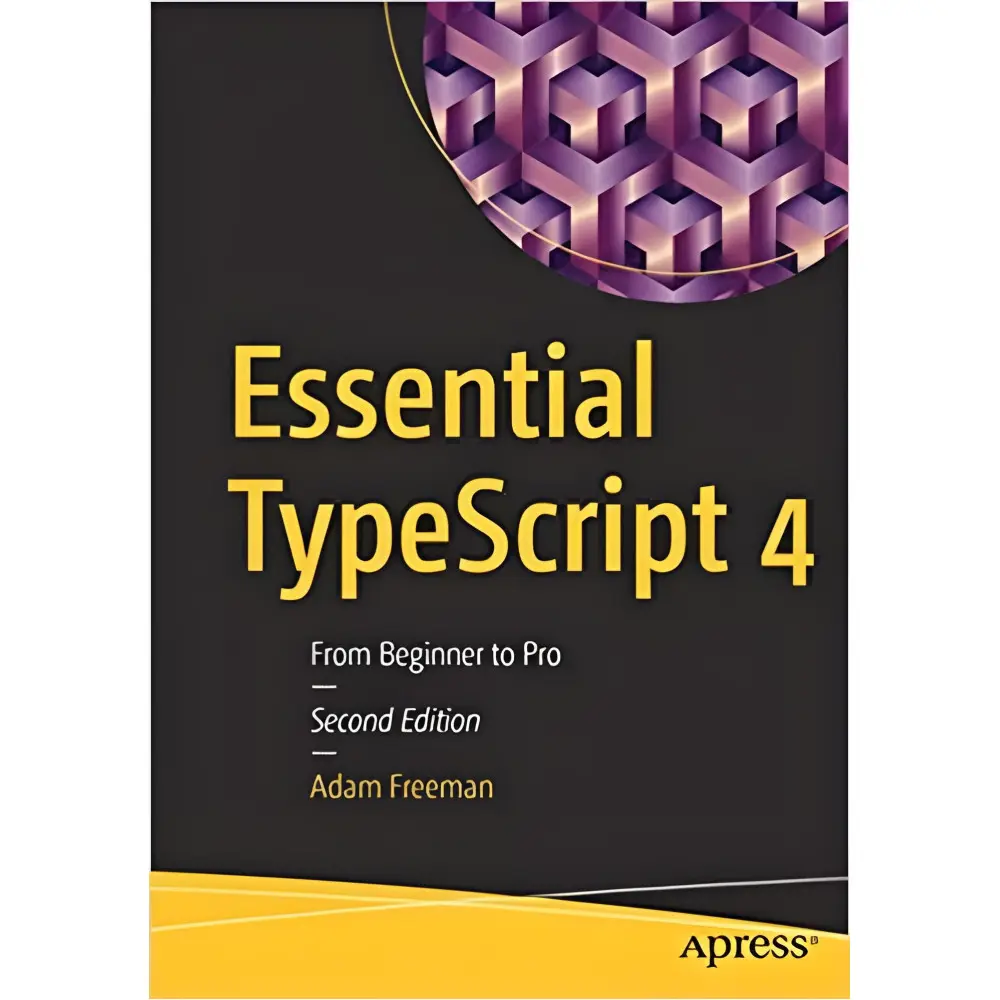 Essential TypeScript 4: From Beginner to Pro 2nd Edition Adam Freeman Essential TypeScript 4: From Beginner to Pro 2nd Edition Adam Freeman